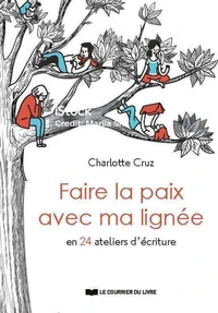 Faire la paix avec ma lignée - 24 ateliers d'écriture et voyages sonores