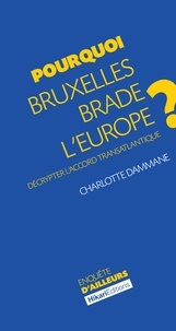 Charlotte Dammane - Pourquoi Bruxelles brade l'Europe ? - Décrypter l'accord transatlantique.
