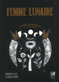 Charlotte Daynes et Amandine Sellier - Femme lunaire - Agenda chamanique et cyclique.