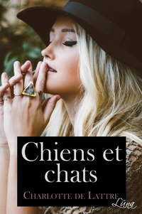 Charlotte De Lattre - Chiens et chats - Nouvelle romantique.