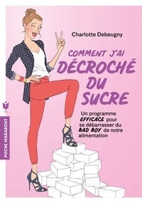 Ebooks téléchargement gratuit pour kindle Comment j'ai décroché du sucre (Litterature Francaise) FB2 par Charlotte Debeugny