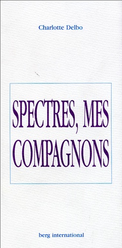 Charlotte Delbo - Spectres, mes compagnons.