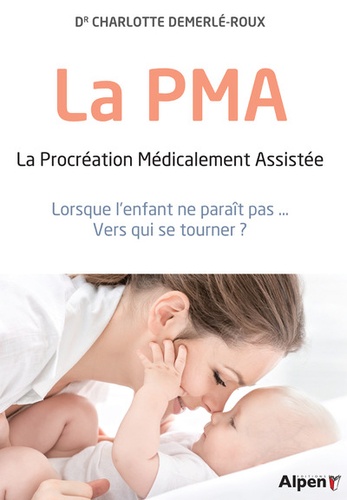 Charlotte Demerlé-Roux - La PMA - La procréation médicalement assistée - Lorsque l'enfant ne paraît pas... Vers qui se tourner ?.