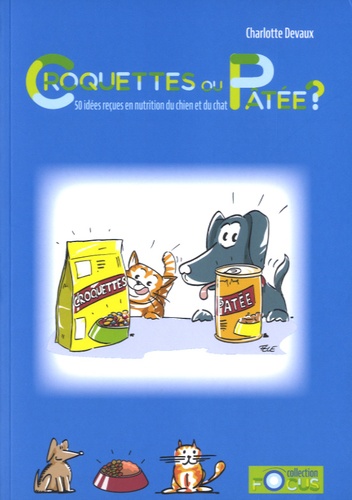 Charlotte Devaux et Franck Lhermitte - Croquettes ou pâtée ? - 50 idées reçues en nutrition du chien et du chat.