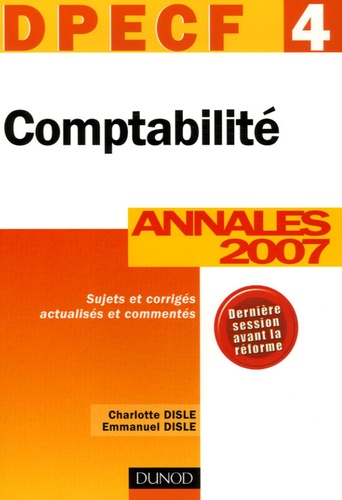 Charlotte Disle et Emmanuel Disle - Comptabilité DPECF 4 - Annales 2007 Corrigés commentés.
