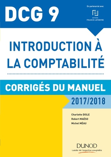 Charlotte Disle et Robert Maéso - DCG 9 - Introduction à la comptabilité 2017/2018 - 9e éd. - Corrigés du manuel.