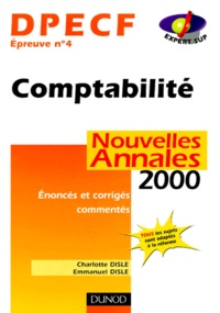 Charlotte Disle et Emmanuel Disle - Dpecf Epreuve N° 4 Comptabilite. Enonces Et Corriges Commentes, Annales 2000.