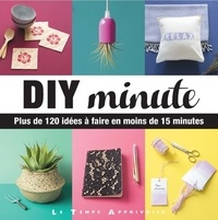  Charlotte - DIY minute - Plus de 120 idées à faire en moins de 15 minutes.