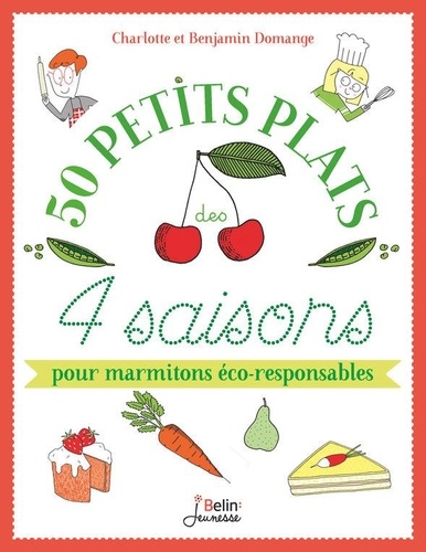 50 petits plats des 4 saisons pour marmitons éco-responsables