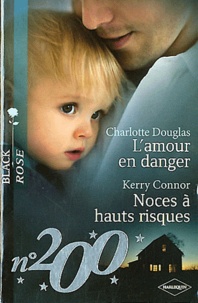 Charlotte Douglas et Kerry Connor - L'amour en danger ; Noces à hauts risques.