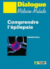 Charlotte Dravet - Comprendre l'épilepsie - Notions élémentaires sur l'épilepsie et les épilepsies.
