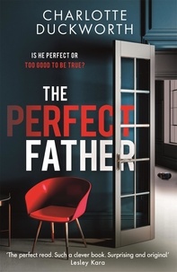 Charlotte Duckworth - The Perfect Father - a compulsive and addictive psychological thriller with a shocking twist.