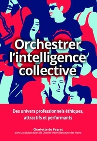 Anglais livre facile tlcharger Orchestrer l'intelligence collective  - Des repres pour les dirigeants, les managers et les responsables des ressources humaines afin de gnrer une performance durable par Charlotte Dupeyrat FB2 MOBI iBook