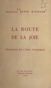 Charlotte Dupin d'Aniane - La route de la joie - Pèlerins de l'ère atomique.