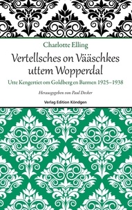 Charlotte Elling et Paul Decker - Vertellsches on Vääschkes uttem Wopperdal - Utte Kengertiet om Goldberg en Barmen 1925 – 1938.