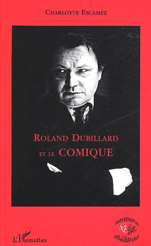 Charlotte Escamez - Roland Dubillard Et Le Comique.