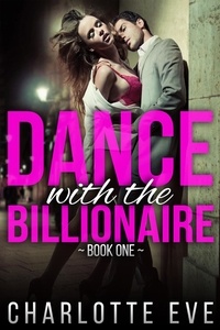  Charlotte Eve - Dance With the Billionaire - Book One - Dance With the Billionaire, #1.