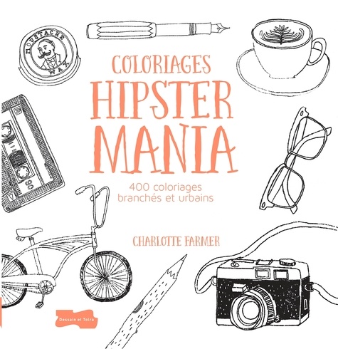 Charlotte Farmer - Coloriages Hipster mania - 400 coloriages branchés et urbains.