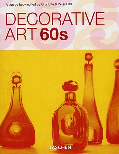 Charlotte Fiell et Peter Fiell - Decorative Art 60s.