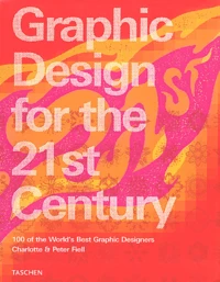 Graphic Design For The 21st Century : Le Design Graphique Au 21eme Siecle : Grafikdesign Im 21. Jahrhundert. 100 Of The World'S Best Graphic Designers
