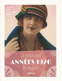 Charlotte Fiell et Emmanuelle Dirix - La mode des années 1920 en images.