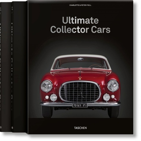 Charlotte Fiell et Peter Fiell - Ultimate Collector Cars - Volume 1, 1900-1950s ; Volume 2, 1960-2000s.