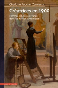 Charlotte Foucher Zarmanian - Créatrices en 1900 - Femmes artistes en France dans les milieux symbolistes.