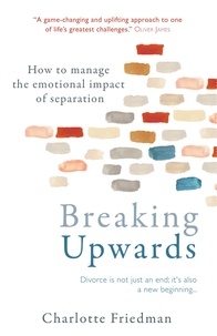Charlotte Friedman - Breaking Upwards - How to manage the emotional impact of separation.