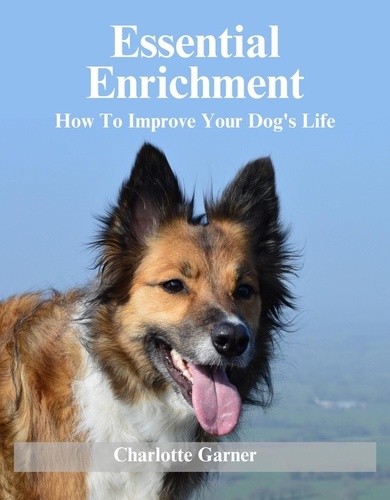  Charlotte Garner - Essential Enrichment - Help Your Dog To Be Happier.