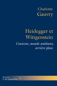 Charlotte Gauvry - Heidegger et Wittgenstein - Contexte, monde ambiant, arrière-plan.