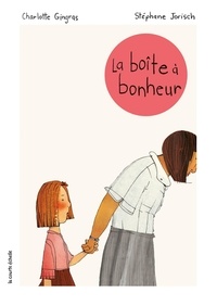 Charlotte Gingras et Stéphane Jorisch - La boîte à bonheur.