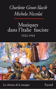 Charlotte Ginot-Slacik et Michela Niccolai - Musiques dans l'Italie fasciste - 1922-1943.