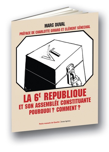 Charlotte Girard et Clément Sénéchal - La 6e République et son assemblée constituante - Pourquoi ? Comment ?.