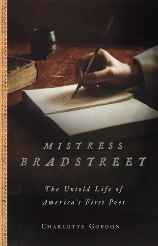Mistress Bradstreet. The Untold Life of America's First Poet