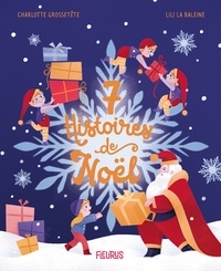 Charlotte Grossetête et  Lili la Baleine - 7 histoires de Noël.