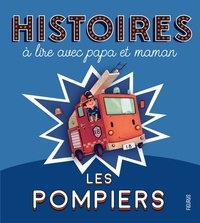 Charlotte Grossetête et Jérôme Pélissier - Histoires à lire avec papa et maman - Les pompiers.