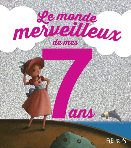 Charlotte Grossetête et Eric Puybaret - Le monde merveilleux de mes 7 ans - Pour les filles !.