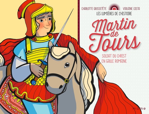 Martin de Tours. Soldat du Christ en Gaule romaine