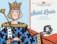 Charlotte Grossetête et Violaine Costa - Saint Louis - Roi chevalier au temps des croisades.