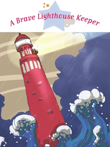 The Brave Lighthouse Keeper. Spine-Tingling Stories, Stories to Read to Big Boys and Girls