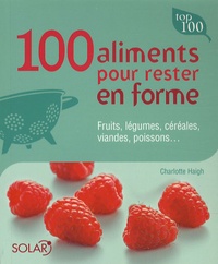 Charlotte Haight - 100 Aliments pour rester en forme.