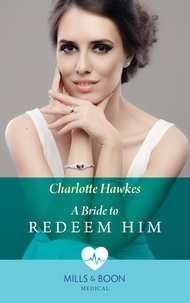 Charlotte Hawkes - A Bride To Redeem Him.