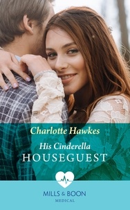 Charlotte Hawkes - His Cinderella Houseguest.