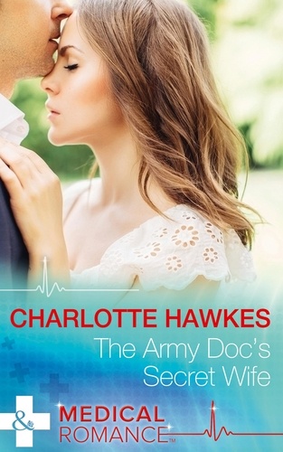 Charlotte Hawkes - The Army Doc's Secret Wife.