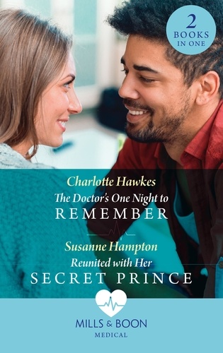Charlotte Hawkes et Susanne Hampton - The Doctor's One Night To Remember / Reunited With Her Secret Prince - The Doctor's One Night to Remember / Reunited with Her Secret Prince.