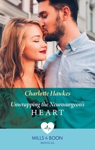 Charlotte Hawkes - Unwrapping The Neurosurgeon's Heart.