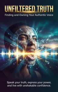Unfiltered Truth: Finding and Owning Your Authentic Voice