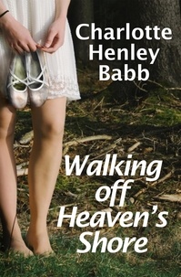  Charlotte Henley Babb - Walking Off Heaven's Shore.