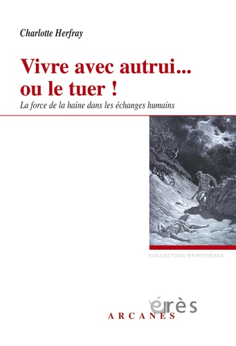 Vivre avec autrui... ou le tuer !. La force de la haine dans les échanges humains