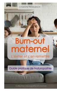 Burn-out maternel : L'éviter et s'en remettre